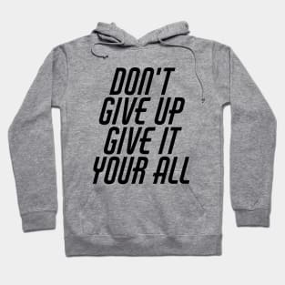 Don't Give Up Give It Your All Hoodie